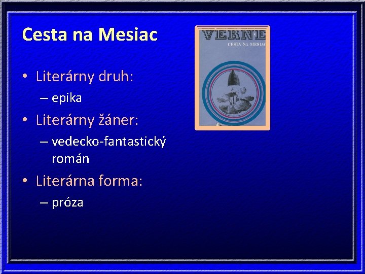 Cesta na Mesiac • Literárny druh: – epika • Literárny žáner: – vedecko-fantastický román