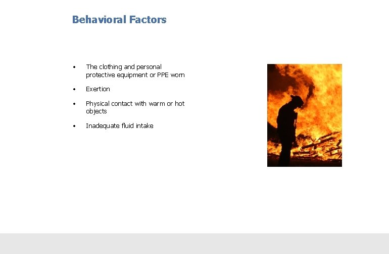 Behavioral Factors • The clothing and personal protective equipment or PPE worn • Exertion