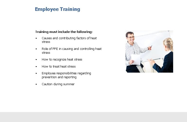 Employee Training must include the following: • Causes and contributing factors of heat stress