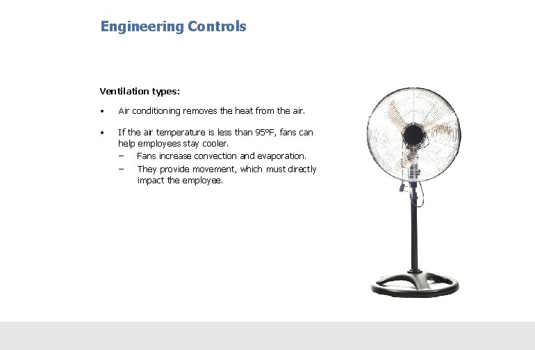Engineering Controls Ventilation types: • Air conditioning removes the heat from the air. •