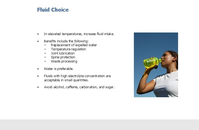 Fluid Choice • In elevated temperatures, increase fluid intake. • Benefits include the following: