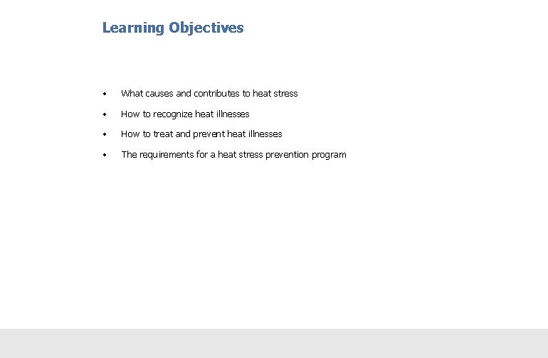 Learning Objectives • What causes and contributes to heat stress • How to recognize