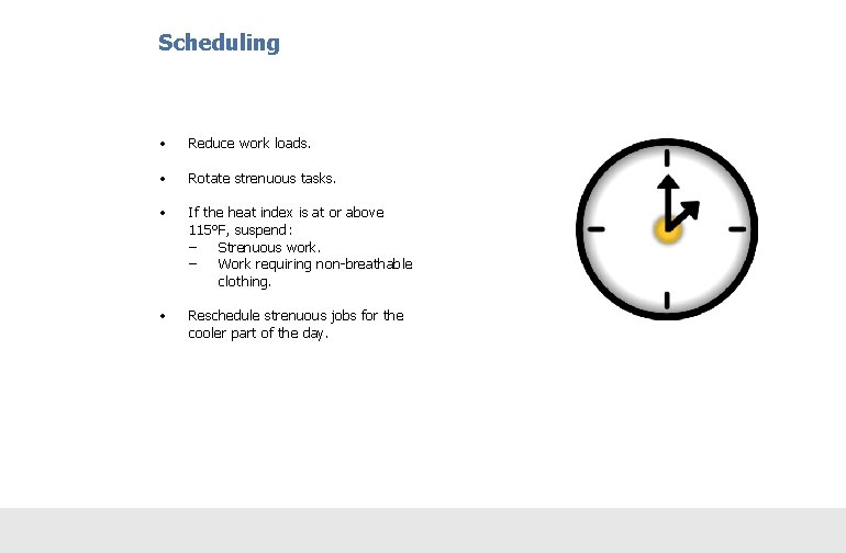 Scheduling • Reduce work loads. • Rotate strenuous tasks. • If the heat index