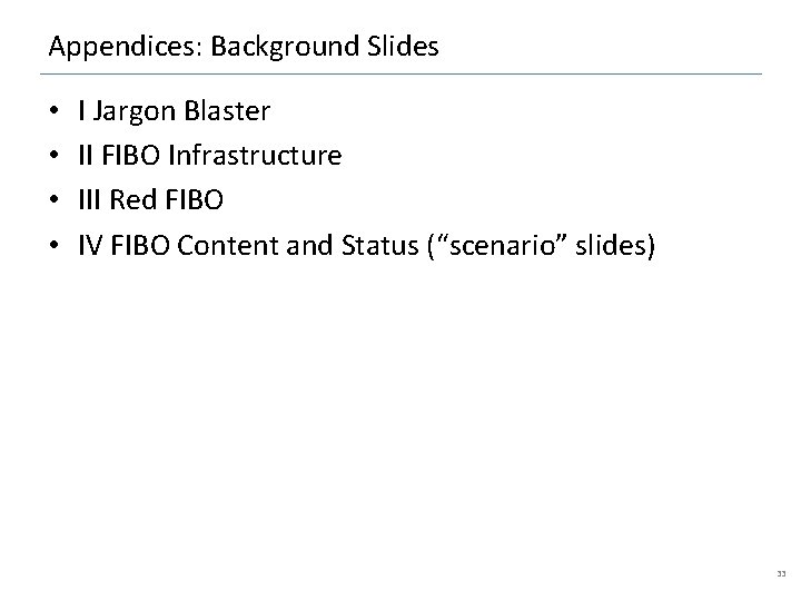 Appendices: Background Slides • • I Jargon Blaster II FIBO Infrastructure III Red FIBO