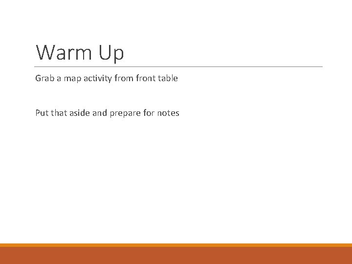 Warm Up Grab a map activity from front table Put that aside and prepare