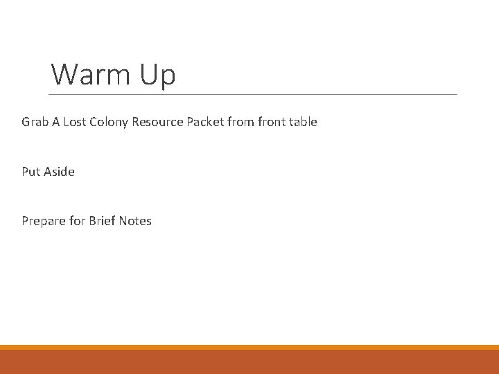 Warm Up Grab A Lost Colony Resource Packet from front table Put Aside Prepare