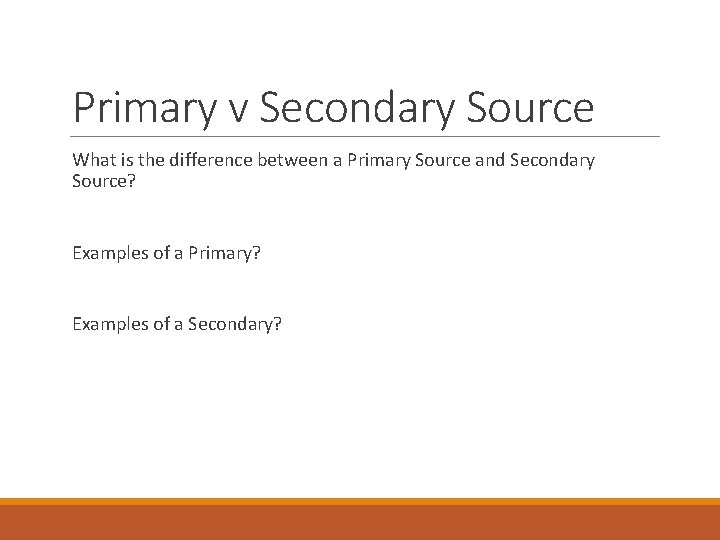Primary v Secondary Source What is the difference between a Primary Source and Secondary