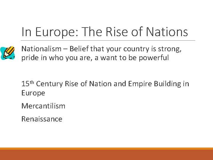 In Europe: The Rise of Nations Nationalism – Belief that your country is strong,