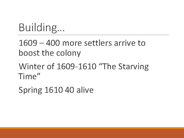 Building… 1609 – 400 more settlers arrive to boost the colony Winter of 1609
