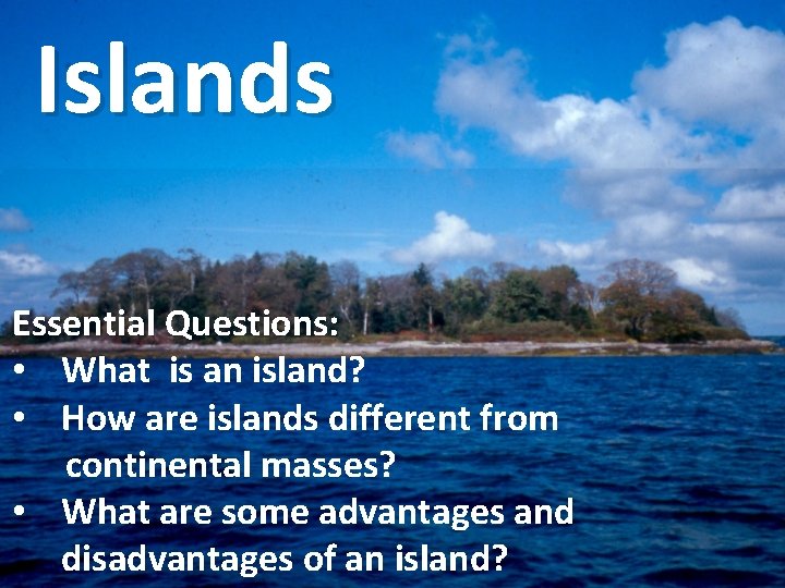 Specific Islands Islands Essential Questions What is an island How