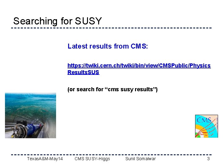Searching for SUSY Latest results from CMS: https: //twiki. cern. ch/twiki/bin/view/CMSPublic/Physics Results. SUS (or