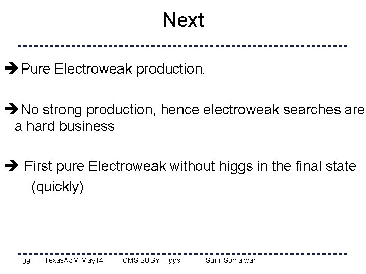 Next Pure Electroweak production. No strong production, hence electroweak searches are a hard business