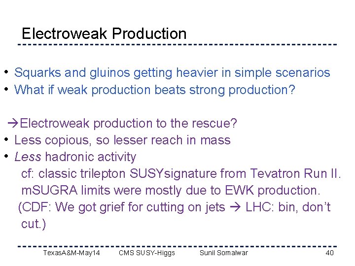 Electroweak Production • Squarks and gluinos getting heavier in simple scenarios • What if