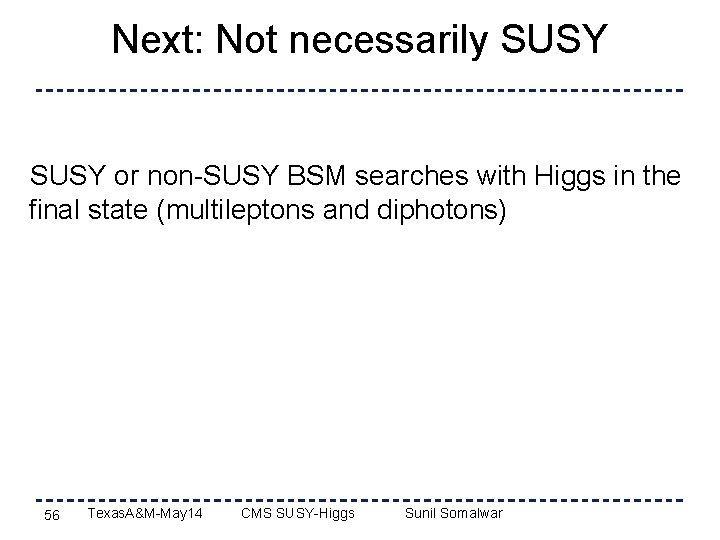 Next: Not necessarily SUSY or non-SUSY BSM searches with Higgs in the final state