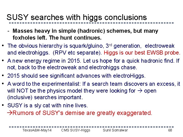 SUSY searches with higgs conclusions - Masses heavy in simple (hadronic) schemes, but many