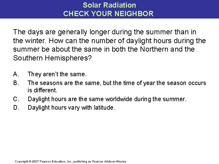 Solar Radiation CHECK YOUR NEIGHBOR The days are generally longer during the summer than