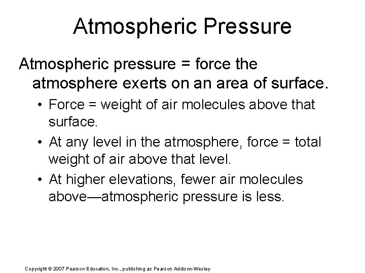 Atmospheric Pressure Atmospheric pressure = force the atmosphere exerts on an area of surface.