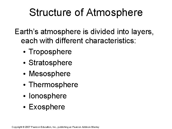 Structure of Atmosphere Earth’s atmosphere is divided into layers, each with different characteristics: •