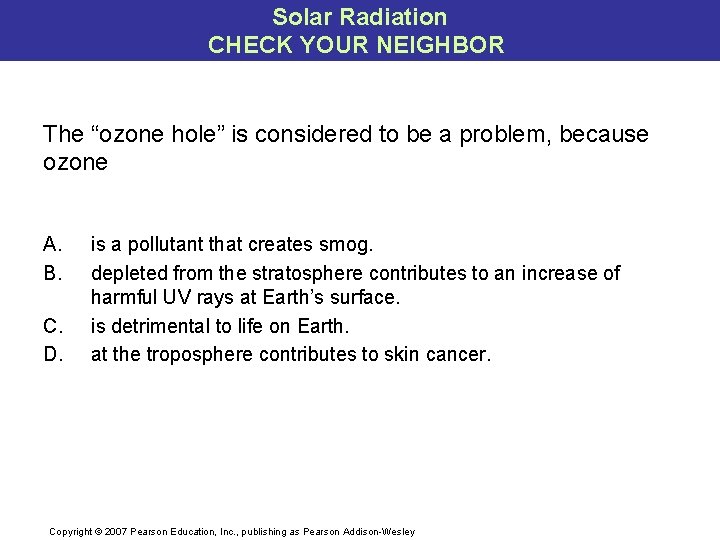 Solar Radiation CHECK YOUR NEIGHBOR The “ozone hole” is considered to be a problem,