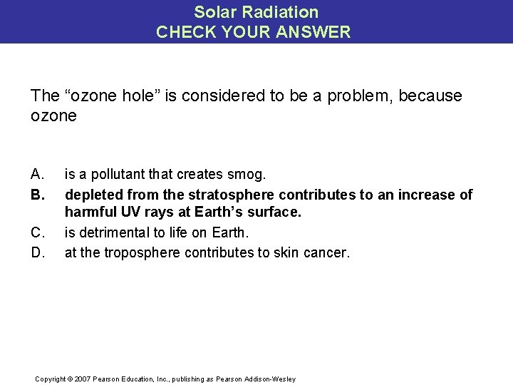 Solar Radiation CHECK YOUR ANSWER The “ozone hole” is considered to be a problem,