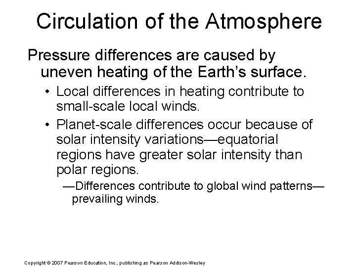 Circulation of the Atmosphere Pressure differences are caused by uneven heating of the Earth’s