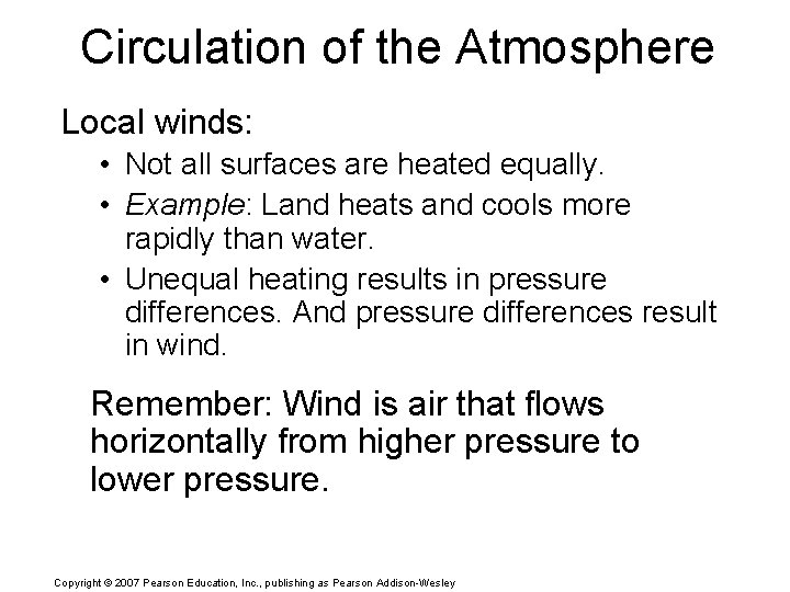 Circulation of the Atmosphere Local winds: • Not all surfaces are heated equally. •