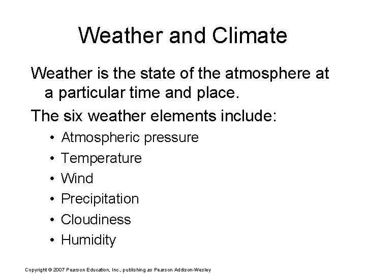 Weather and Climate Weather is the state of the atmosphere at a particular time