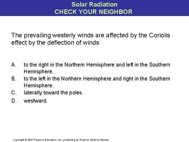 Solar Radiation CHECK YOUR NEIGHBOR The prevailing westerly winds are affected by the Coriolis