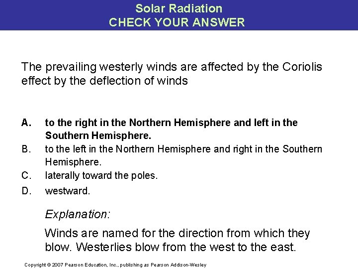 Solar Radiation CHECK YOUR ANSWER The prevailing westerly winds are affected by the Coriolis