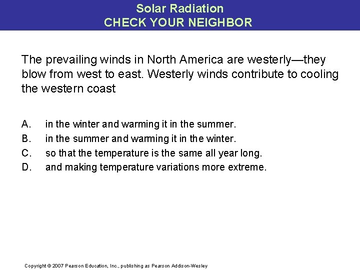Solar Radiation CHECK YOUR NEIGHBOR The prevailing winds in North America are westerly—they blow