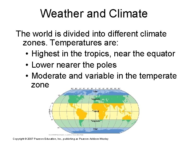 Weather and Climate The world is divided into different climate zones. Temperatures are: •