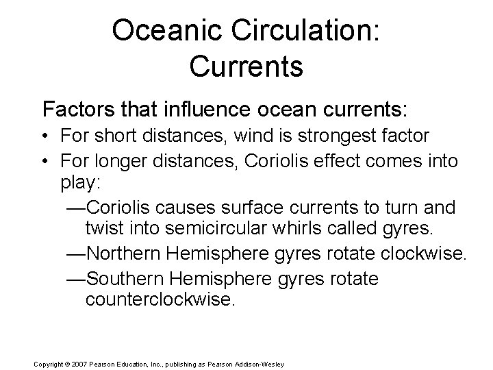 Oceanic Circulation: Currents Factors that influence ocean currents: • For short distances, wind is