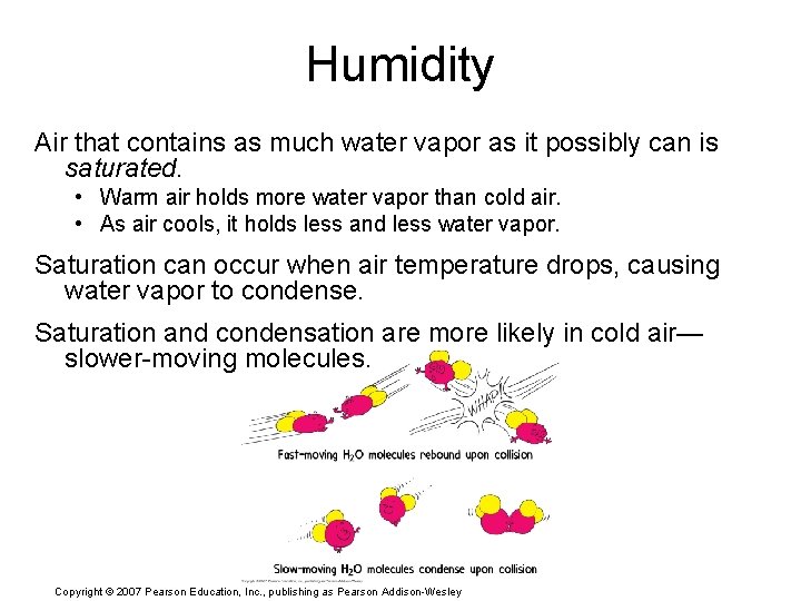 Humidity Air that contains as much water vapor as it possibly can is saturated.