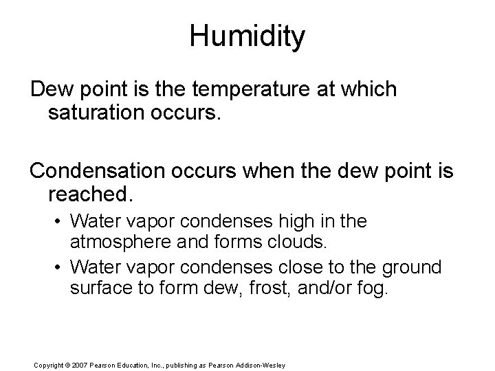 Humidity Dew point is the temperature at which saturation occurs. Condensation occurs when the