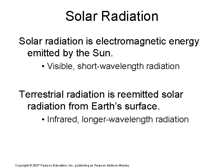 Solar Radiation Solar radiation is electromagnetic energy emitted by the Sun. • Visible, short-wavelength