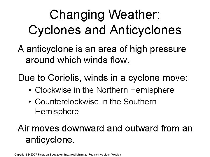 Changing Weather: Cyclones and Anticyclones A anticyclone is an area of high pressure around