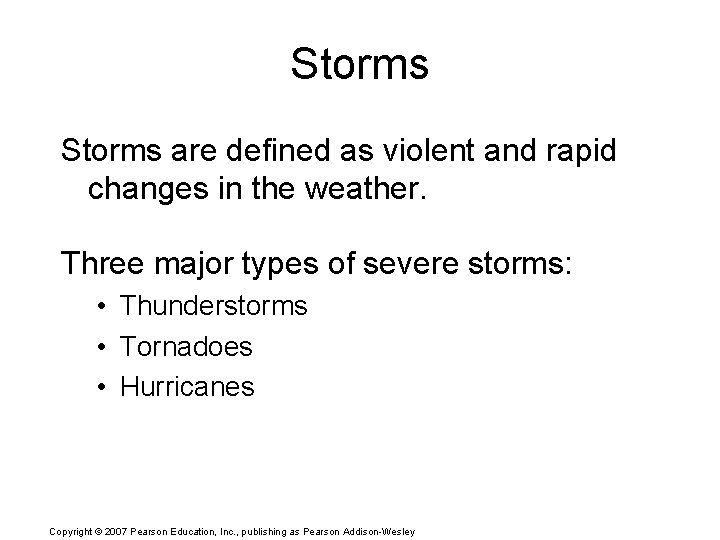 Storms are defined as violent and rapid changes in the weather. Three major types