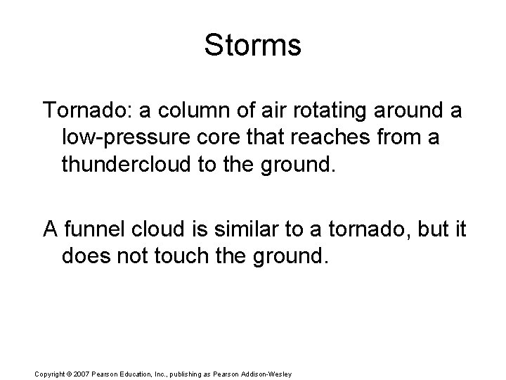 Storms Tornado: a column of air rotating around a low-pressure core that reaches from