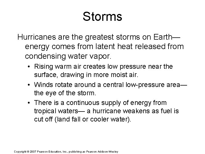 Storms Hurricanes are the greatest storms on Earth— energy comes from latent heat released