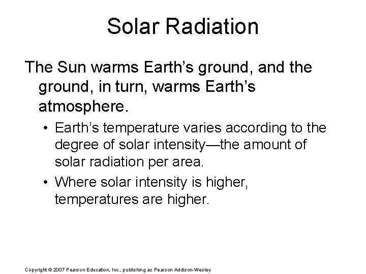 Solar Radiation The Sun warms Earth’s ground, and the ground, in turn, warms Earth’s