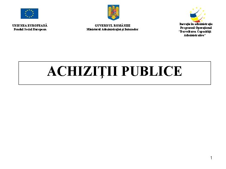 UNIUNEA EUROPEANĂ Fondul Social European GUVERNUL ROM NIEI Ministerul Administraţiei şi Internelor Inovaţie în