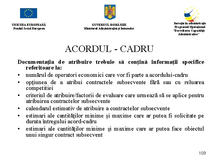 UNIUNEA EUROPEANĂ Fondul Social European GUVERNUL ROM NIEI Ministerul Administraţiei şi Internelor Inovaţie în