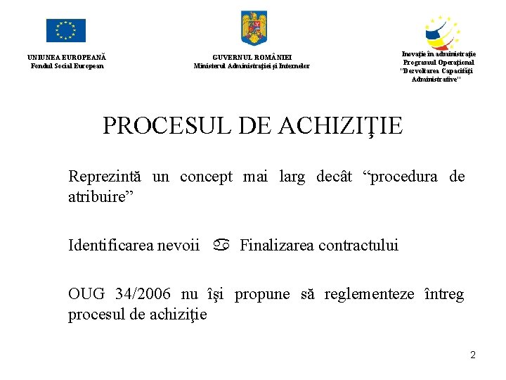 UNIUNEA EUROPEANĂ Fondul Social European GUVERNUL ROM NIEI Ministerul Administraţiei şi Internelor Inovaţie în