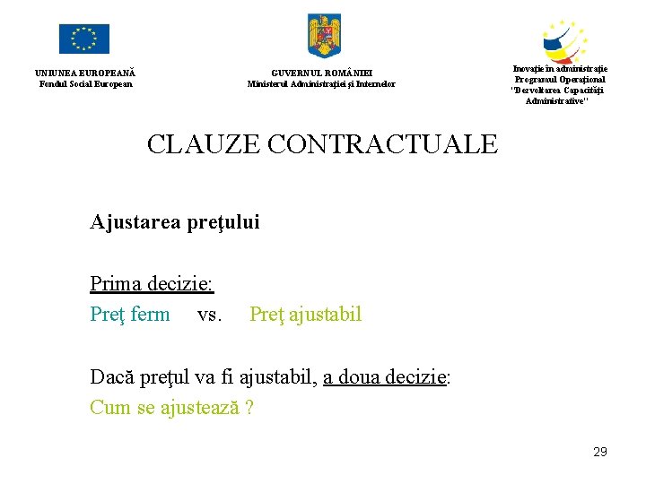 UNIUNEA EUROPEANĂ Fondul Social European GUVERNUL ROM NIEI Ministerul Administraţiei şi Internelor Inovaţie în