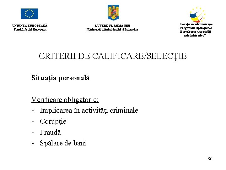 UNIUNEA EUROPEANĂ Fondul Social European GUVERNUL ROM NIEI Ministerul Administraţiei şi Internelor Inovaţie în