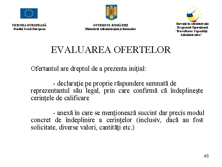 UNIUNEA EUROPEANĂ Fondul Social European GUVERNUL ROM NIEI Ministerul Administraţiei şi Internelor Inovaţie în