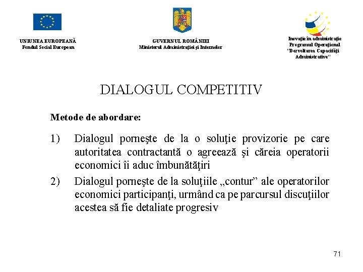 UNIUNEA EUROPEANĂ Fondul Social European GUVERNUL ROM NIEI Ministerul Administraţiei şi Internelor Inovaţie în