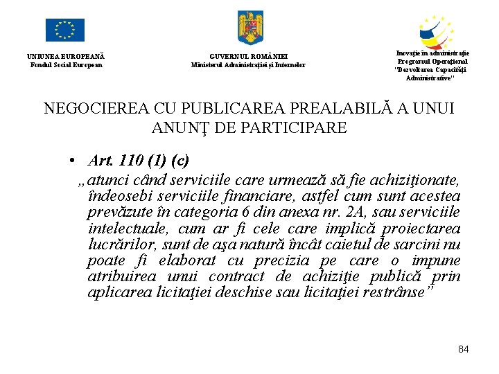 UNIUNEA EUROPEANĂ Fondul Social European GUVERNUL ROM NIEI Ministerul Administraţiei şi Internelor Inovaţie în