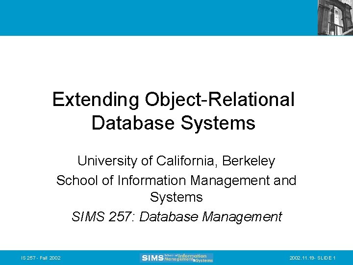 Extending Object-Relational Database Systems University of California, Berkeley School of Information Management and Systems
