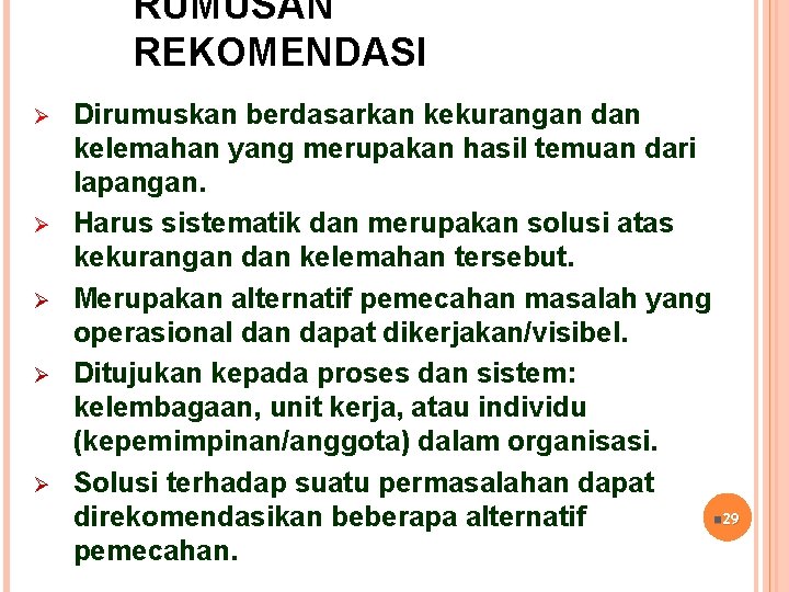 RUMUSAN REKOMENDASI Dirumuskan berdasarkan kekurangan dan kelemahan yang merupakan hasil temuan dari lapangan. Harus